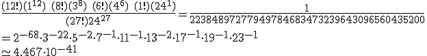 
 \\ \frac{ (12!) (1^{12}) \quad (8!) (3^8) \quad (6!) (4^6) \quad (1!) (24^1) }{(27!) 24^{27}} = \frac{1}{22384897277949784683473239643096560435200}
 \\  = 2^{-68} \cdot 3^{-22} \cdot 5^{-2} \cdot 7^{-1} \cdot 11^{-1} \cdot 13^{-2} \cdot 17^{-1} \cdot 19^{-1} \cdot 23^{-1}
 \\  \simeq 4.467 \cdot 10^{-41}
 \\ 